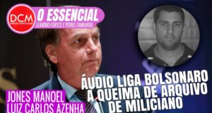 Essencial do DCM: Denúncia liga Bolsonaro a queima de arquivo de miliciano