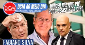 DCM Ao Meio-Dia: PDT deve rifar Ciro, diz Dirceu; pesquisa interna aponta vitória de Lula em estados-chave