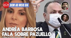 DCM Ao Meio-Dia: Ex de Pazuello expõe o sadismo dele em Manaus; fraude de Fábio Faria é novo tiro no pé de Bolsonaro