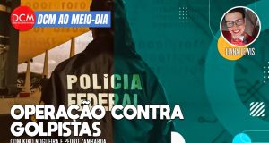 DCM Ao Meio-Dia: PF faz operação contra quem bancou atos golpistas de 8/1; “Novela não é para put4ria”, diz Lula. Foto: Reprodução/DCMTV/YouTube